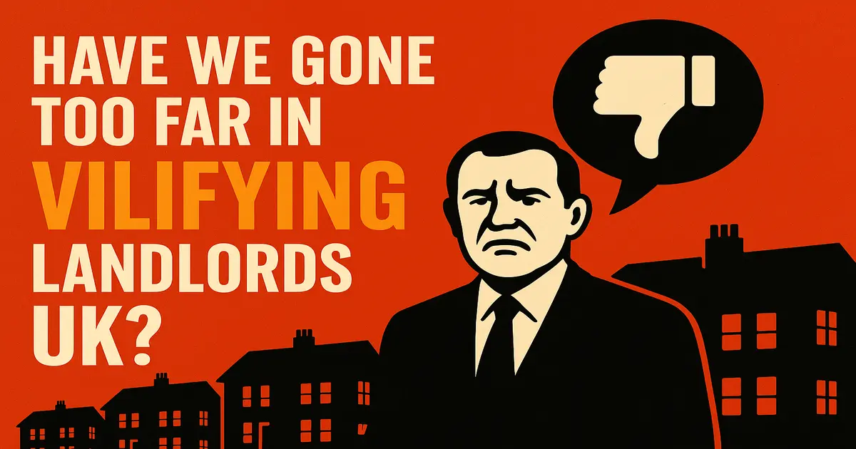 Have We Gone Too Far in Vilifying Landlords UK?